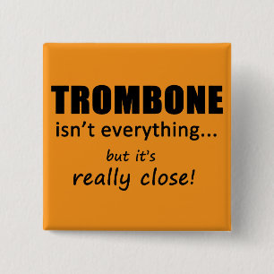 Trombone Isn't Everything Button