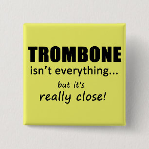Trombone Isn't Everything Button
