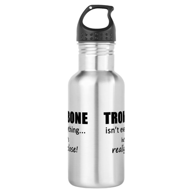 Trombone Isn't Everything Stainless Steel Water Bottle (Front)