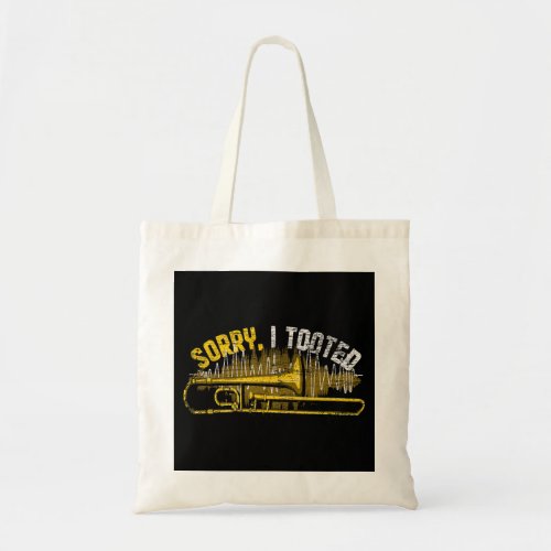 Trombone Lover Funny Trombonist Gift Sorry I Toote Tote Bag