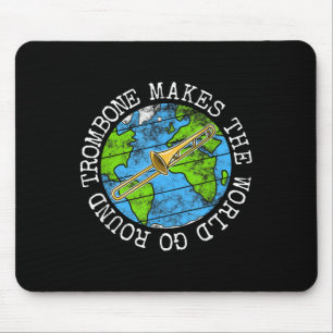 Trombone Makes The World Go Round, Trombonist Br M Mouse Pad