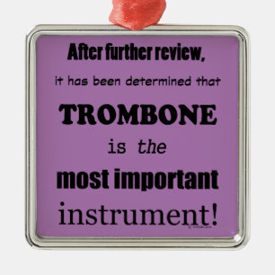 Trombone Most Important Instrument Metal Ornament