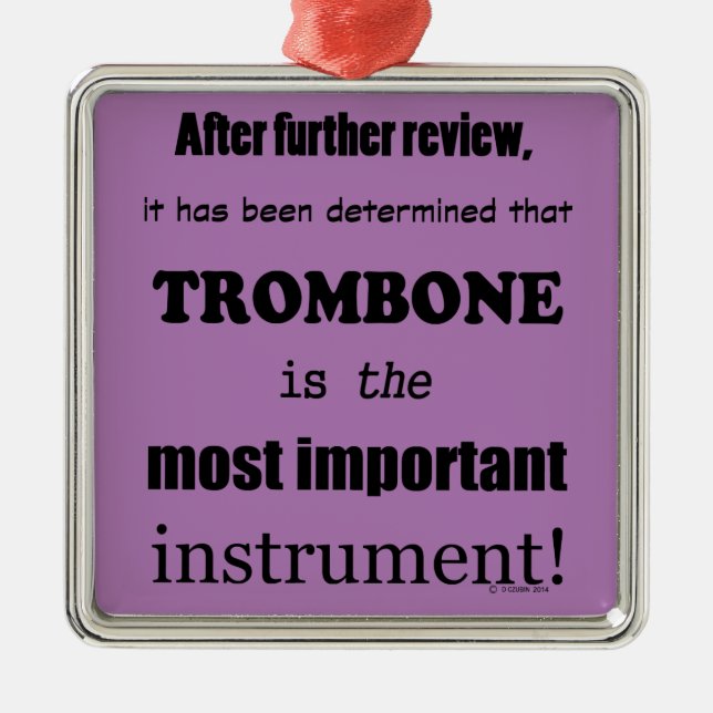 Trombone Most Important Instrument Metal Ornament (Front)