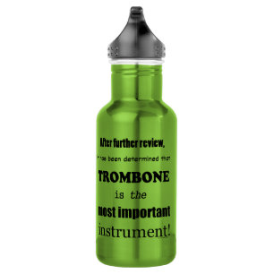Trombone Most Important Instrument Stainless Steel Water Bottle