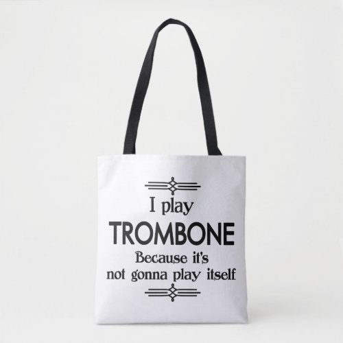 Trombone _ Play Itself Funny Deco Music Tote Bag