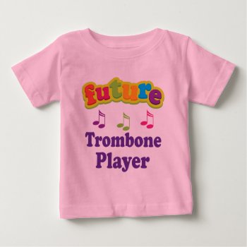 Trombone Player (future) Baby T-shirt by madconductor at Zazzle