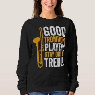 Trombone Player Good Trombone Players Stay Out Sweatshirt