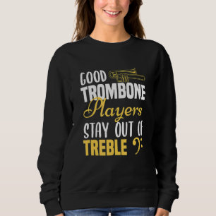 Trombone Player Good Trombone Players Stay Out Sweatshirt