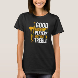 Trombone Player Good Trombone Players Stay Out T-Shirt