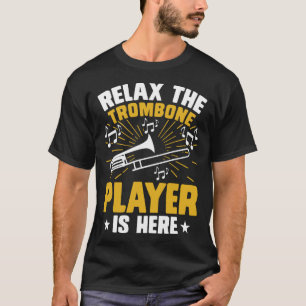 Trombone Player Is Here Expert Musician Music Play T-Shirt