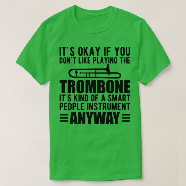 Trombone Player Its kind of a smart people instrum T-Shirt (Design Front)