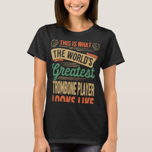 Trombone Player This is what the greatest looks l T-Shirt