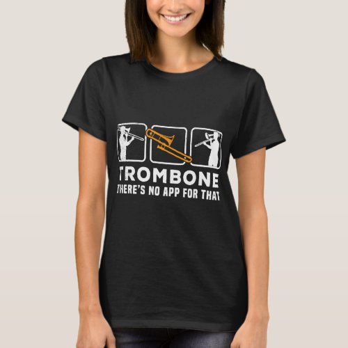 Trombone theres no app for that funny graphic meme T_Shirt