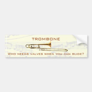 Trombone:  Who Needs Valves?  Bumper Sticker by weRband at Zazzle