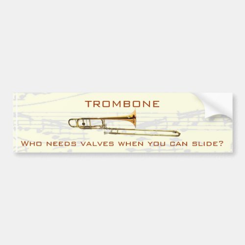 Trombone  Who needs valves  Bumper Sticker