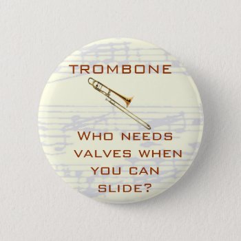 Trombone:  Who Needs Valves?  Button by weRband at Zazzle