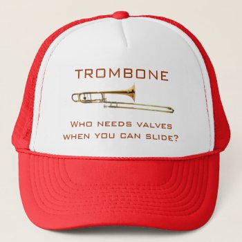 Trombone:  Who Needs Valves?  Hat by weRband at Zazzle