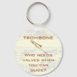 Trombone:  Who Needs Valves?  Keychain at Zazzle