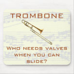 Trombone:  Who Needs Valves?  Mousepad at Zazzle