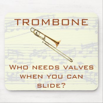 Trombone:  Who Needs Valves?  Mousepad by weRband at Zazzle
