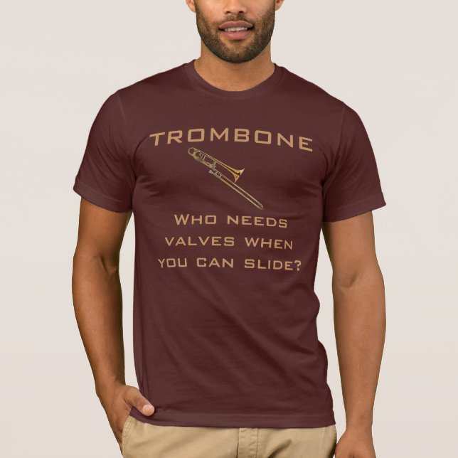 Trombone:  Who Needs Valves? T-shirt (Front)
