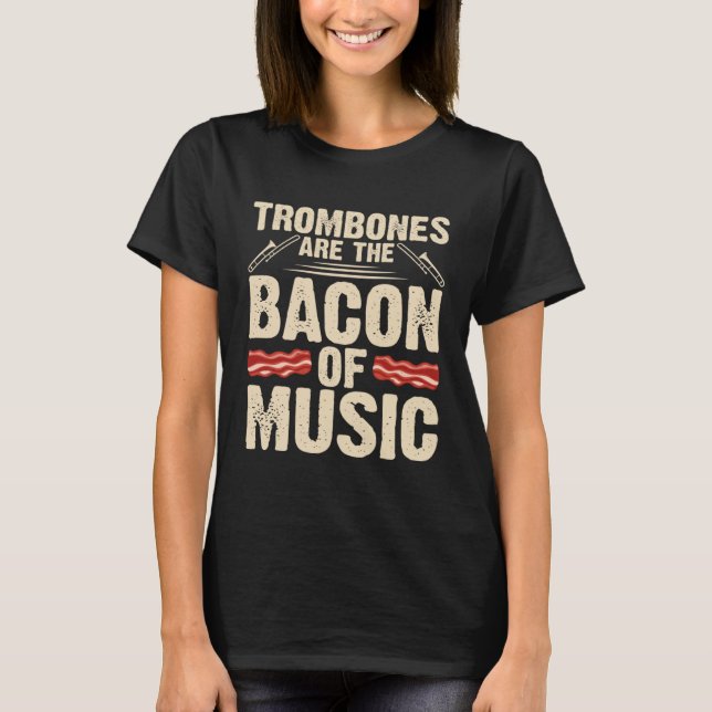 Trombones Bacon Of Music Musician Player Music Pla T-Shirt (Front)