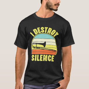Trombonist Funny I Destroy Silence Trombone Player T-Shirt