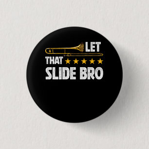 Trombonist Let That Slide Bro Trombone Player Band Button