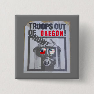 Troops Out Of Oregon Now! Button