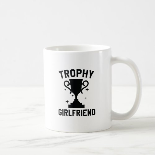 Trophy Girlfriend Coffee Mug