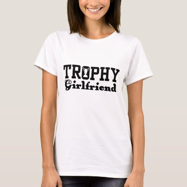 Trophy Girlfriend T-Shirt (Front)