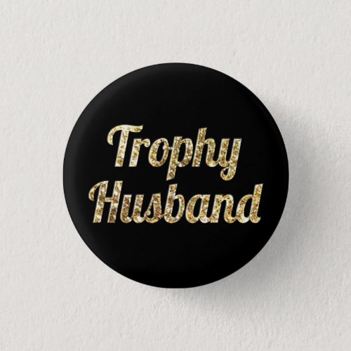 Trophy Husband Black and Gold Glittery Button
