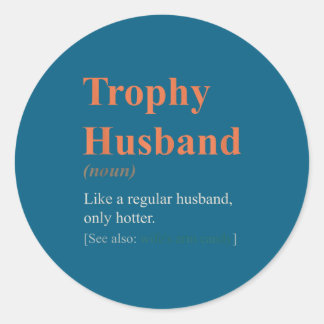 Trophy Husband Definition Funny Anniversary Classic Round Sticker