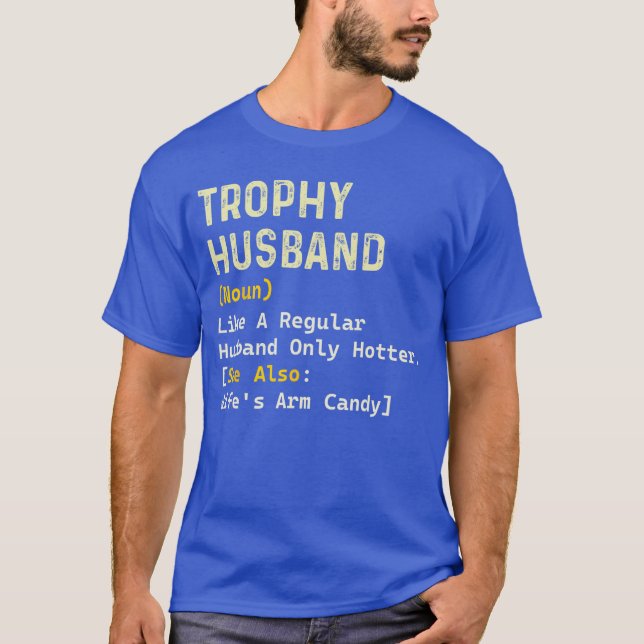 Trophy Husband Definition Sarcastic Fathers Day Hu T-Shirt (Front)
