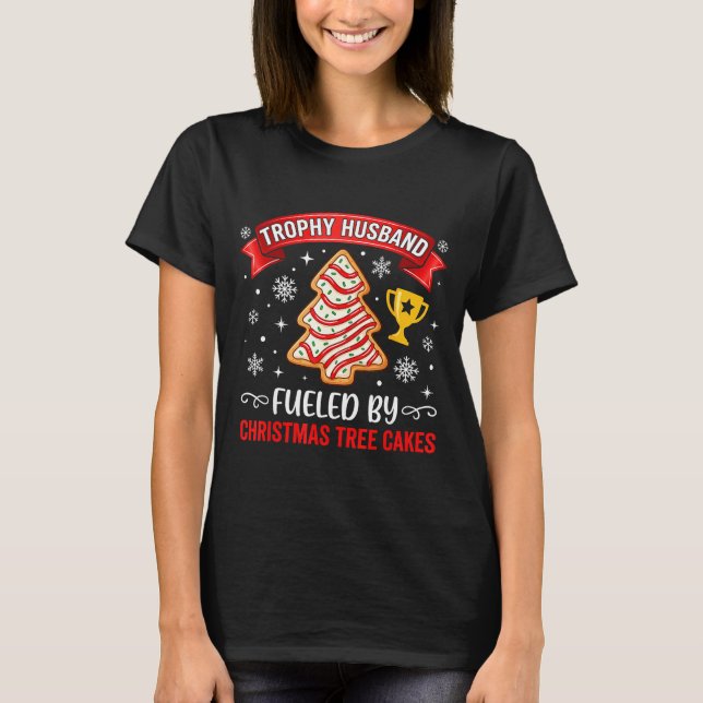 Trophy Husband Fueled By Tree Cake Snacks  T-Shirt (Front)