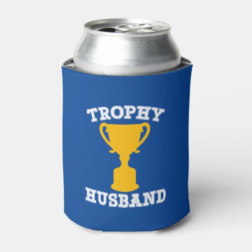 Trophy Husband Funny Can Cooler