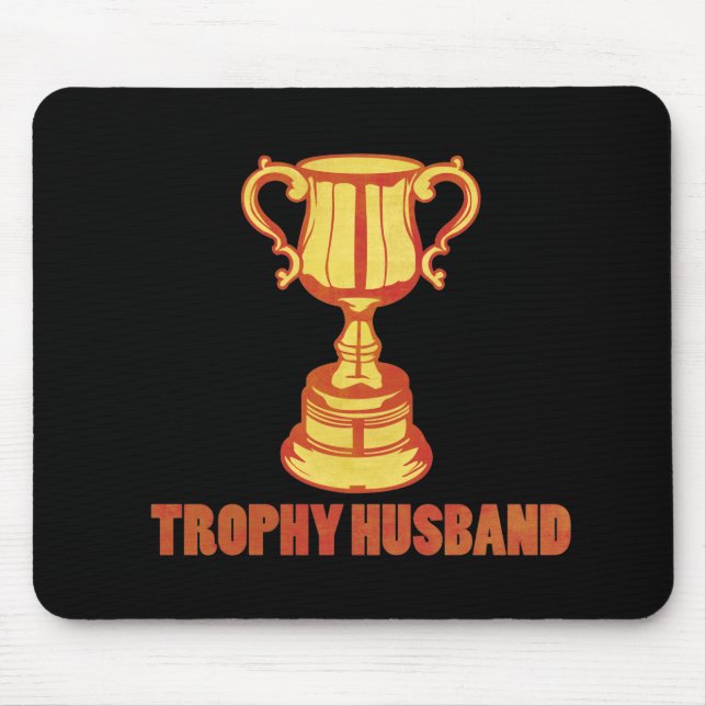 Trophy Husband, funny+mens+gifts Mouse Pad (Front)