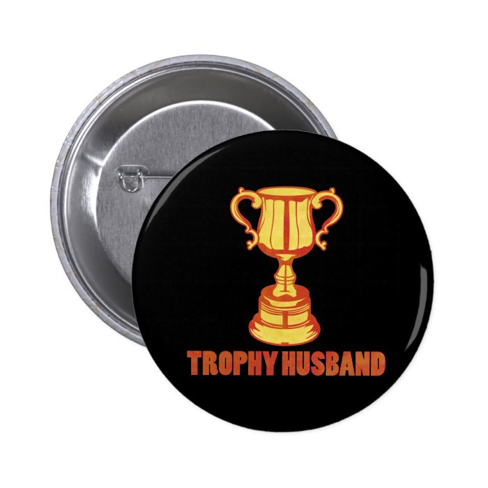 Trophy Husband, funny+mens+gifts Pins