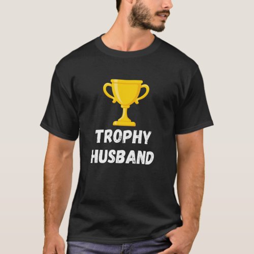 Trophy Husband Funny Shirt