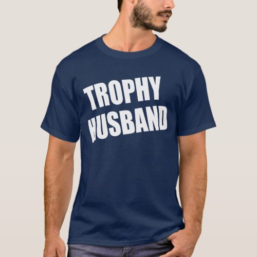 Trophy Husband T_Shirt
