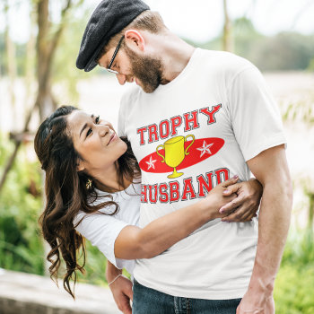 Trophy Husband T-shirt by AardvarkApparel at Zazzle