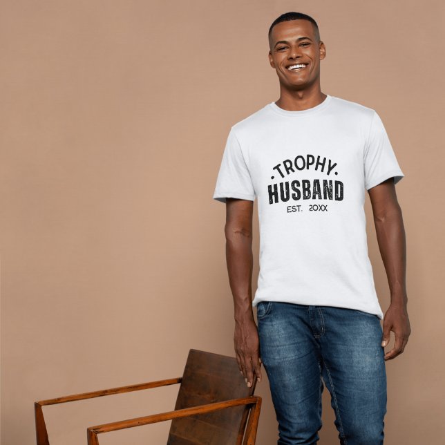 Trophy Husband: The Perfect Gift for him T-Shirt (Trophy Husband: The Perfect Gift for him T-Shirt)