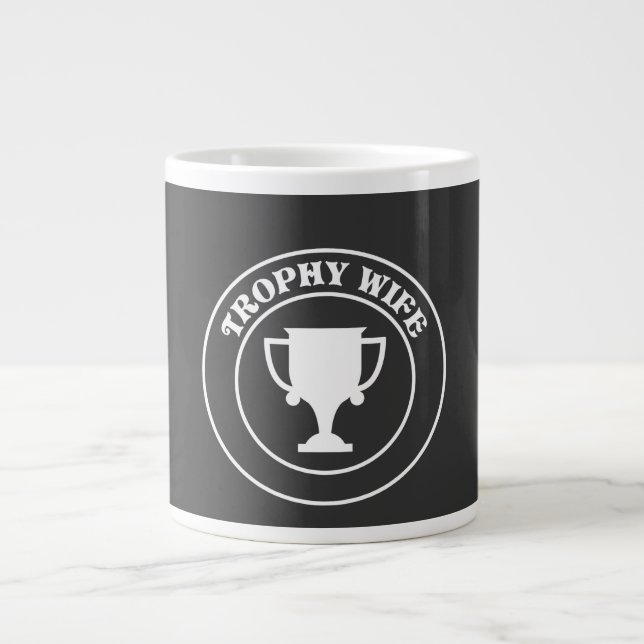 Trophy Wife Giant Coffee Mug (Front)