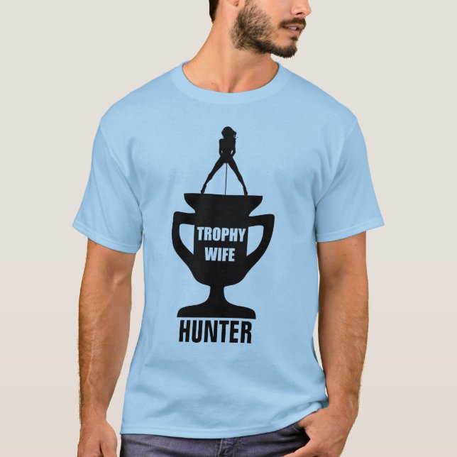 TROPHY WIFE HUNTER T-Shirt (Front)