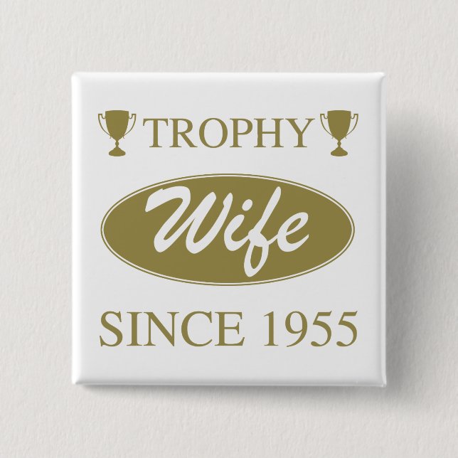 Trophy Wife Since 1955 Pinback Button (Front)