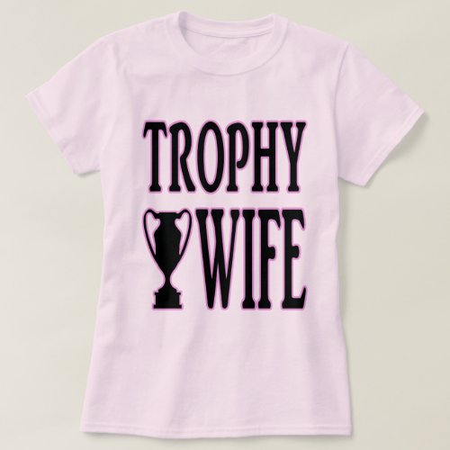 Trophy Wife T_Shirt