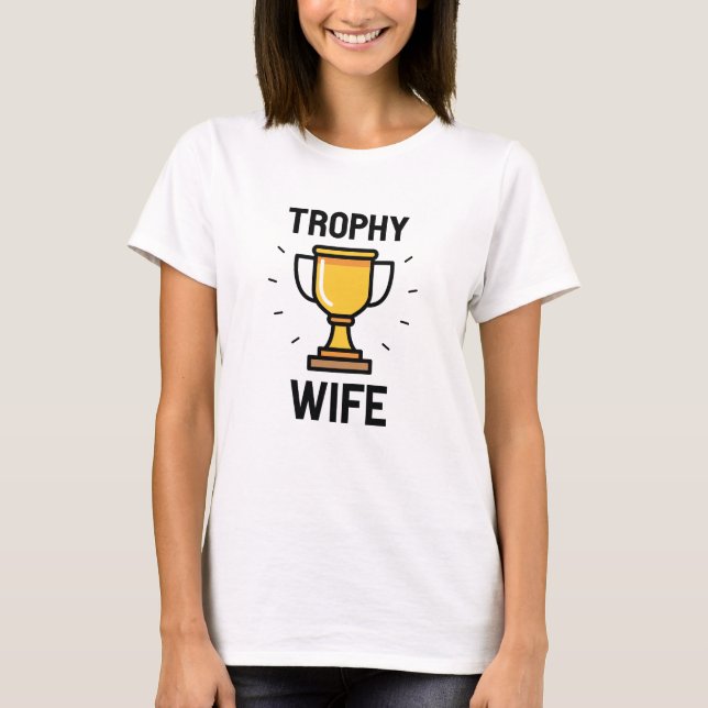 Trophy Wife T-Shirt (Front)