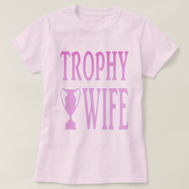 Trophy Wife T-Shirt (Design Front)