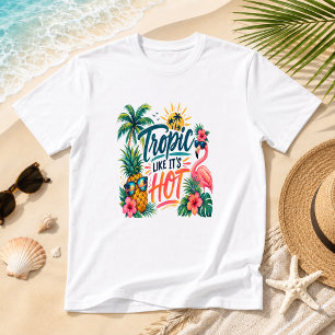Tropic Like It’s Hot Funny Coastal Beach Humor T-Shirt
