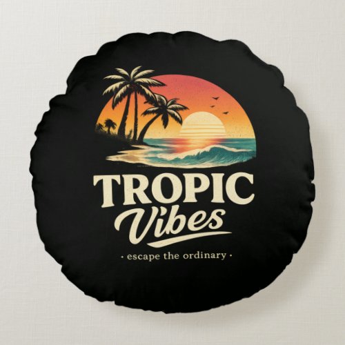 Tropic vibes,escape the ordinary round pillow